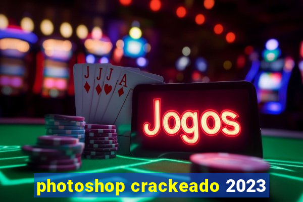 photoshop crackeado 2023